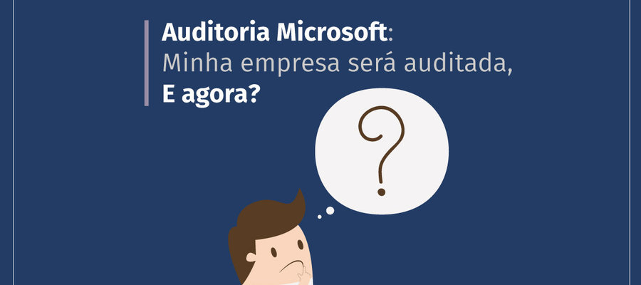 05 dicas de como passar pela Auditoria da Microsoft